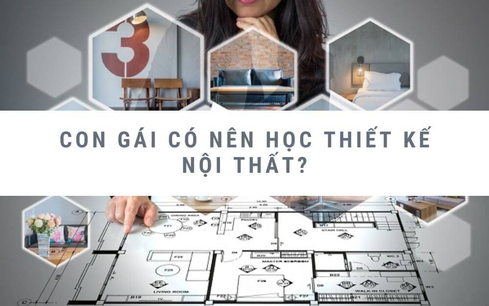 Con gái học thiết kế nội thất: Có phải là lựa chọn tốt không?